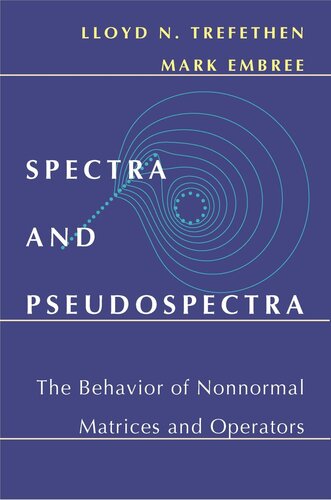 Spectra And Pseudospectra The Behavior Of Nonnormal Matrices And Operators Lloyd N Trefethen Mark Embree