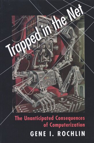 Trapped In The Net The Unanticipated Consequences Of Computerization Course Book Gene I Rochlin