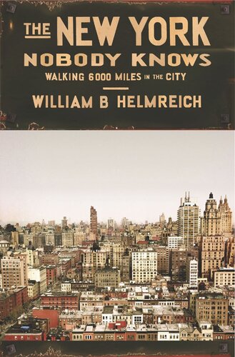 The New York Nobody Knows Walking 6000 Miles In The City William B Helmreich