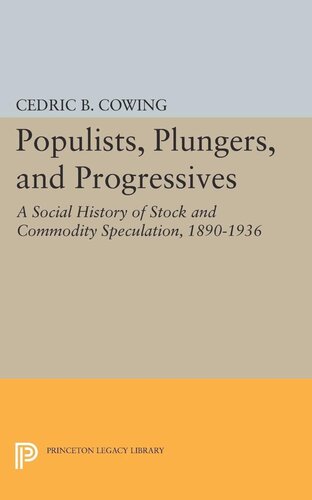 Populists Plungers And Progressives A Social History Of Stock And Commodity Speculation 18681932 Cedric B Cowing