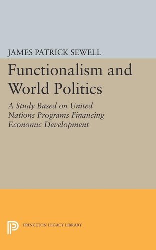 Functionalism And World Politics A Study Based On United Nations Programs Financing Economic Development James Patrick Sewell