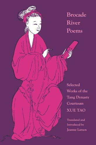 Brocade River Poems Selected Works Of The Tang Dynasty Courtesan Xue Tao Jeanne Larsen