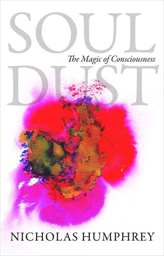 Soul Dust The Magic Of Consciousness Course Book Nicholas Humphrey