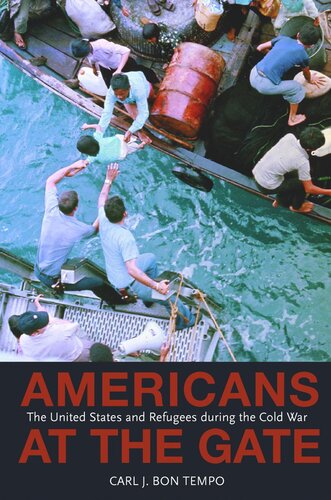 Americans At The Gate The United States And Refugees During The Cold War Course Book Carl J Bon Tempo
