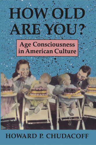 How Old Are You Age Consciousness In American Culture Howard P Chudacoff