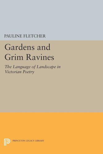 Gardens And Grim Ravines The Language Of Landscape In Victorian Poetry Pauline Fletcher