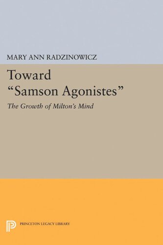 Toward Samson Agonistes The Growth Of Miltons Mind Mary Ann Radzinowicz