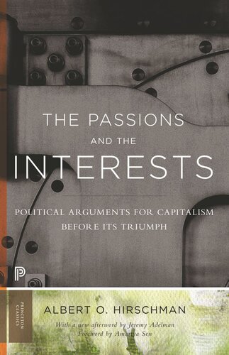 The Passions And The Interests Political Arguments For Capitalism Before Its Triumph Albert O Hirschman Jeremy Adelman Amartya Sen