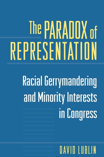 The Paradox Of Representation Racial Gerrymandering And Minority Interests In Congress David Lublin