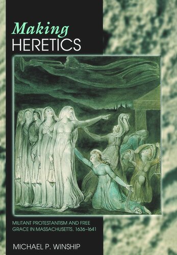 Making Heretics Militant Protestantism And Free Grace In Massachusetts 16361641 Core Textbook Michael P Winship