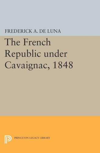 The French Republic Under Cavaignac 1848 Frederick A De Luna