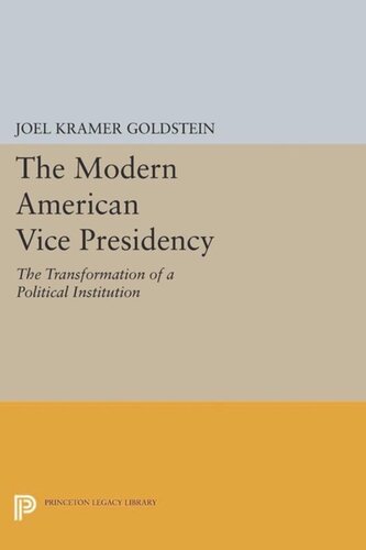The Modern American Vice Presidency The Transformation Of A Political Institution Course Book Joel Kramer Goldstein