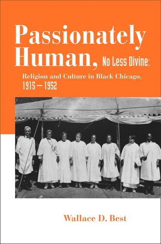 Passionately Human No Less Divine Religion And Culture In Black Chicago 19151952 Course Book Wallace D Best