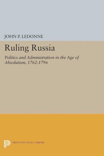 Ruling Russia Politics And Administration In The Age Of Absolutism 17621796 Course Book John P Ledonne