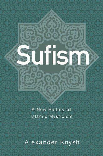 Sufism A New History Of Islamic Mysticism Alexander Knysh