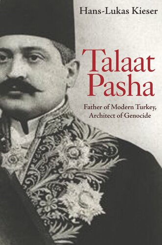 Talaat Pasha Father Of Modern Turkey Architect Of Genocide Hanslukas Kieser