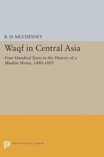Waqf In Central Asia Four Hundred Years In The History Of A Muslim Shrine 14801889 Course Book R D Mcchesney