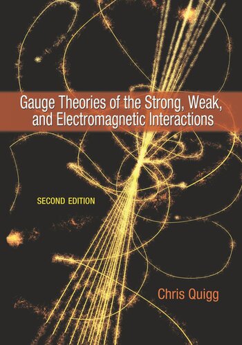 Gauge Theories Of The Strong Weak And Electromagnetic Interactions Second Edition Second Chris Quigg