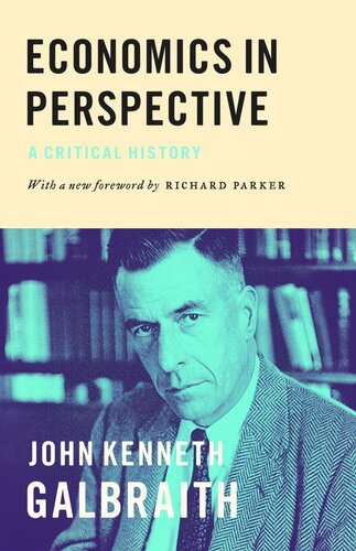 Economics In Perspective A Critical History John Kenneth Galbraith Richard Parker