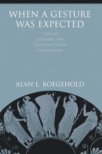 When A Gesture Was Expected A Selection Of Examples From Archaic And Classical Greek Literature Alan L Boegehold