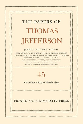 Papers Of Thomas Jefferson Volume 45 The Papers Of Thomas Jefferson Volume 45 11 November 1804 To 8 March 1805 Thomas Jefferson Editor James P Mcclure Editor