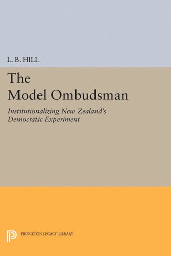 The Model Ombudsman Institutionalizing New Zealands Democratic Experiment L B Hill