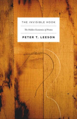 The Invisible Hook The Hidden Economics Of Pirates Peter Leeson
