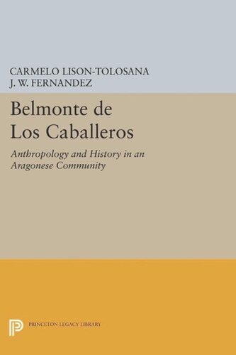 Belmonte De Los Caballeros Anthropology And History In An Aragonese Community Course Book Carmelo Lisontolosana Editor J W Fernandez Editor