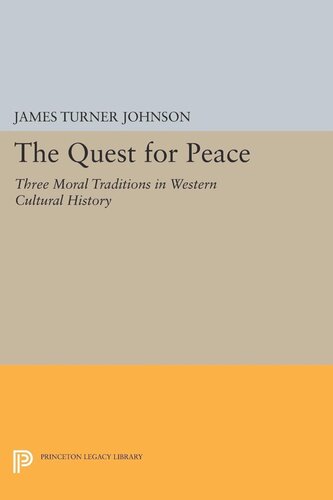The Quest For Peace Three Moral Traditions In Western Cultural History James Turner Johnson