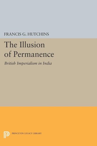 The Illusion Of Permanence British Imperialism In India Francis G Hutchins
