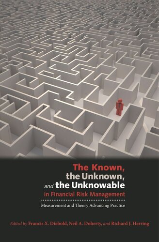 The Known The Unknown And The Unknowable In Financial Risk Management Measurement And Theory Advancing Practice Course Book Francis X Diebold Editor Neil A Doherty Editor Richard J Herring Editor