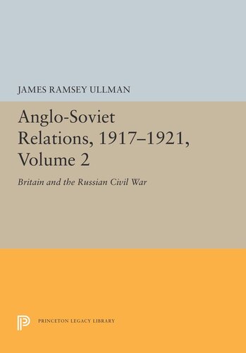 Anglosoviet Relations 19171921 Volume 2 Britain And The Russian Civil War James Ramsey Ullman