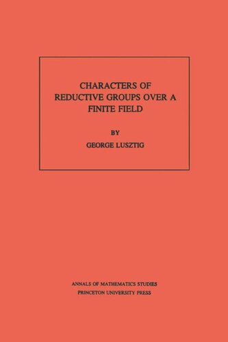 Characters Of Reductive Groups Over A Finite Field Am107 Volume 107 George Lusztig