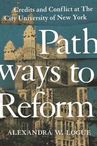 Pathways To Reform Credits And Conflict At The City University Of New York Alexandra W Logue
