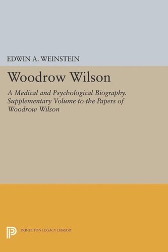 Woodrow Wilson A Medical And Psychological Biography Supplementary Volume To The Papers Of Woodrow Wilson Course Book Edwin A Weinstein