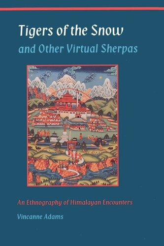 Tigers Of The Snow And Other Virtual Sherpas An Ethnography Of Himalayan Encounters Vincanne Adams