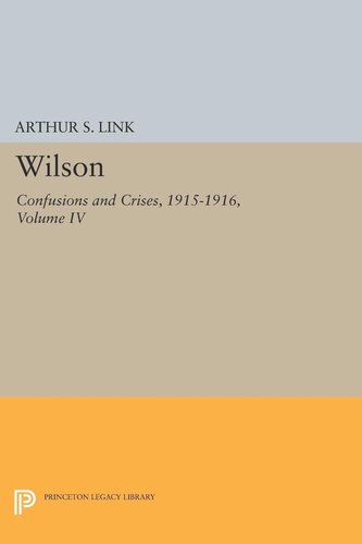 Wilson Volume Iv Confusions And Crises 19151916 Woodrow Wilson