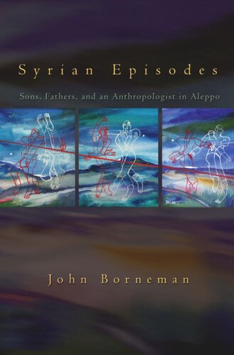 Syrian Episodes Sons Fathers And An Anthropologist In Aleppo Course Book John Borneman