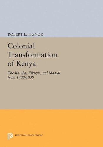Colonial Transformation Of Kenya The Kamba Kikuyu And Maasai From 19001939 Robert L Tignor