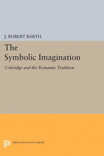 The Symbolic Imagination Coleridge And The Romantic Tradition J Robert Barth