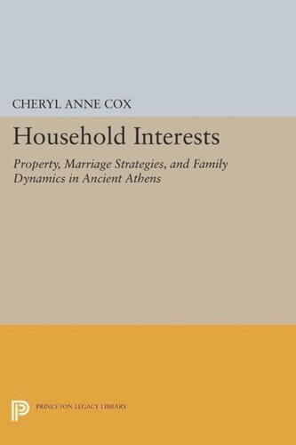 Household Interests Property Marriage Strategies And Family Dynamics In Ancient Athens Course Book Cheryl Anne Cox