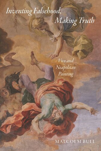 Inventing Falsehood Making Truth Vico And Neapolitan Painting Course Book Malcolm Bull