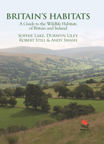 Britains Habitats A Guide To The Wildlife Habitats Of Britain And Ireland Sophie Lake Durwyn Liley Robert Still Andy Swash
