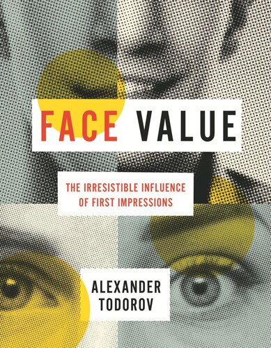Face Value The Irresistible Influence Of First Impressions Alexander Todorov