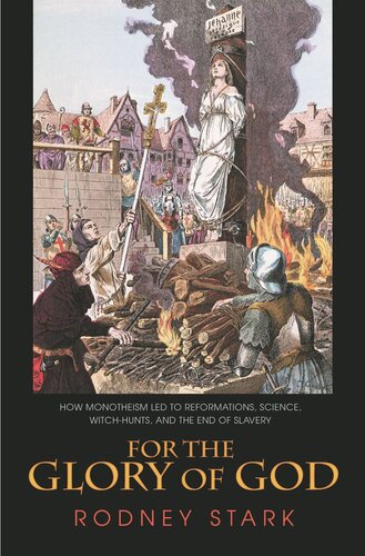 For The Glory Of God How Monotheism Led To Reformations Science Witchhunts And The End Of Slavery Rodney Stark