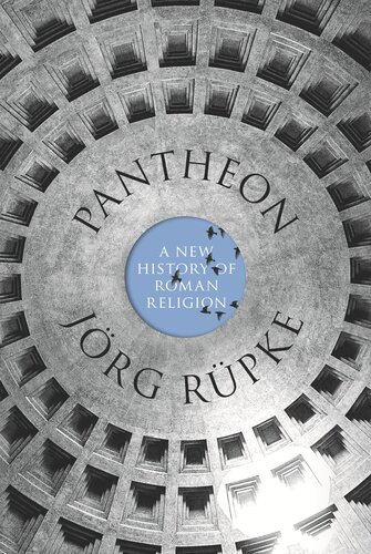 Pantheon A New History Of Roman Religion Joerg Ruepke David M B Richardson