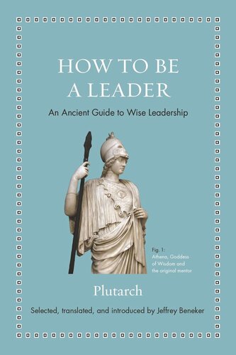 How To Be A Leader An Ancient Guide To Wise Leadership Plutarch Editor Jeffrey Beneker Editor Jeffrey Beneker Editor