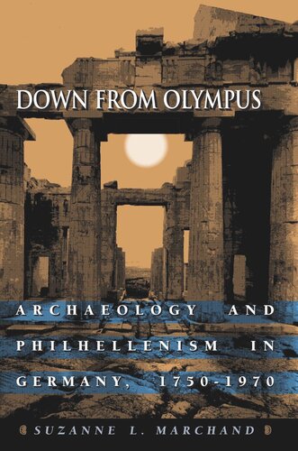 Down From Olympus Archaeology And Philhellenism In Germany 17501970 Suzanne L Marchand