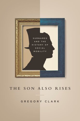The Son Also Rises Surnames And The History Of Social Mobility Pilot Project Ebook Available To Selected Us Libraries Only Gregory Clark Neil Cummins Yu Hao Daniel Diaz Vidal