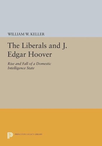 The Liberals And J Edgar Hoover Rise And Fall Of A Domestic Intelligence State Course Book William W Keller